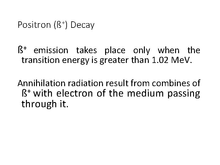 Positron (ß+) Decay ß+ emission takes place only when the transition energy is greater