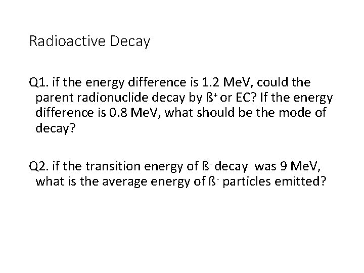 Radioactive Decay Q 1. if the energy difference is 1. 2 Me. V, could