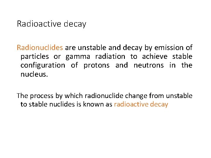 Radioactive decay Radionuclides are unstable and decay by emission of particles or gamma radiation