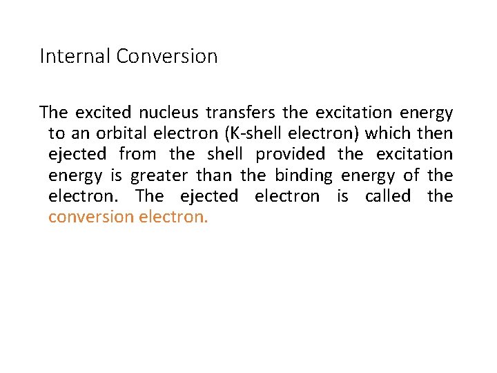 Internal Conversion The excited nucleus transfers the excitation energy to an orbital electron (K-shell