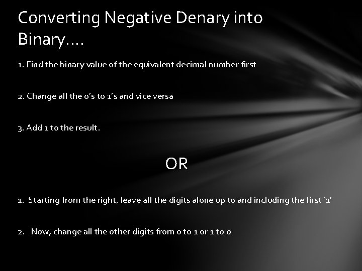 Converting Negative Denary into Binary…. 1. Find the binary value of the equivalent decimal