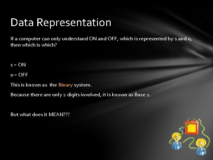 Data Representation If a computer can only understand ON and OFF, which is represented