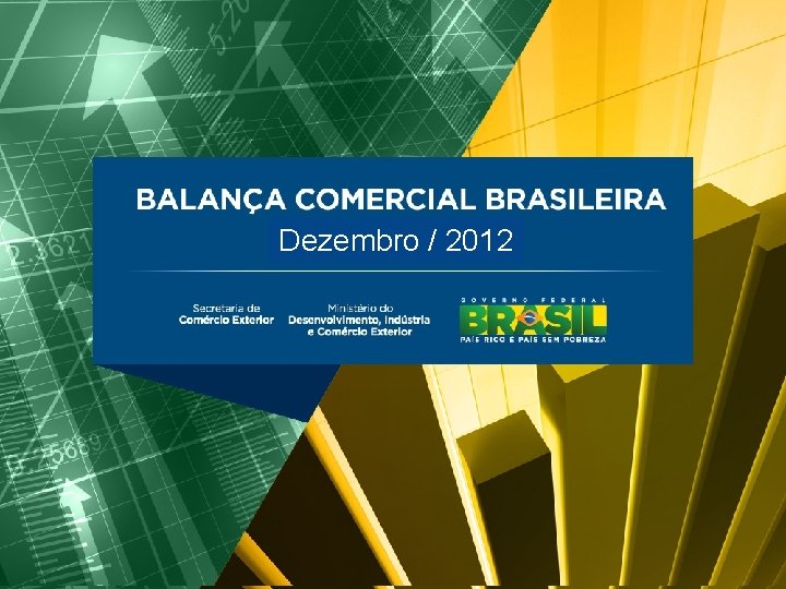 BALANÇA COMERCIAL BRASILEIRA Dezembro/2012 Dezembro / 2012 