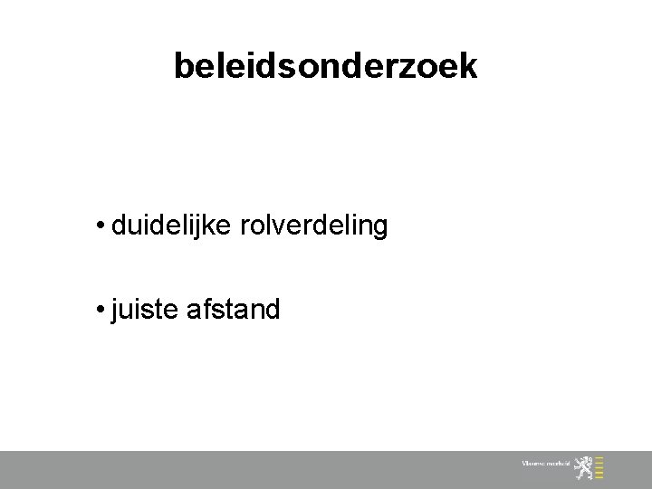 beleidsonderzoek • duidelijke rolverdeling • juiste afstand 