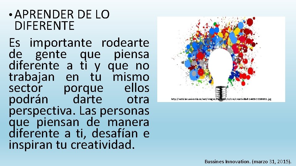  • APRENDER DE LO DIFERENTE Es importante rodearte de gente que piensa diferente