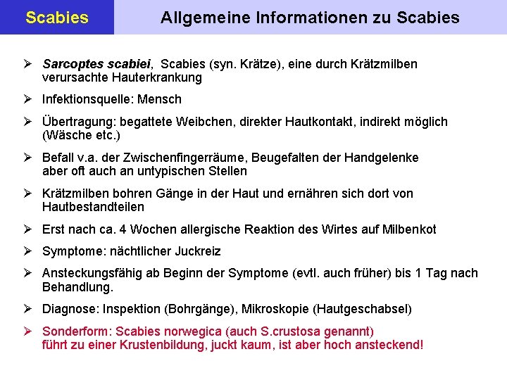 Scabies Allgemeine Informationen zu Scabies Ø Sarcoptes scabiei, Scabies (syn. Krätze), eine durch Krätzmilben