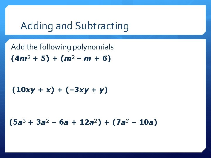 Adding and Subtracting Add the following polynomials (4 m 2 + 5) + (m