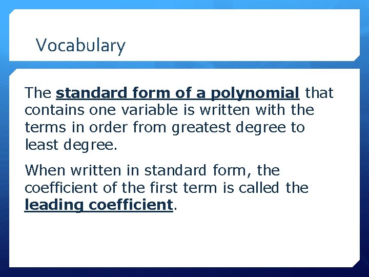 Vocabulary The standard form of a polynomial that contains one variable is written with