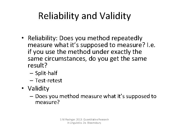 Reliability and Validity • Reliability: Does you method repeatedly measure what it’s supposed to