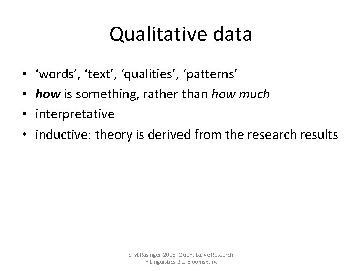 Qualitative data • • ‘words’, ‘text’, ‘qualities’, ‘patterns’ how is something, rather than how