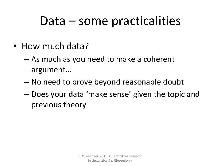 Data – some practicalities • How much data? – As much as you need