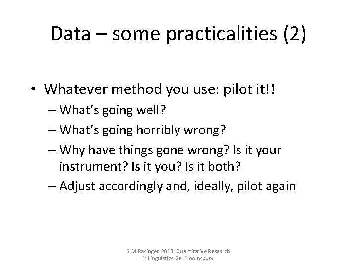 Data – some practicalities (2) • Whatever method you use: pilot it!! – What’s