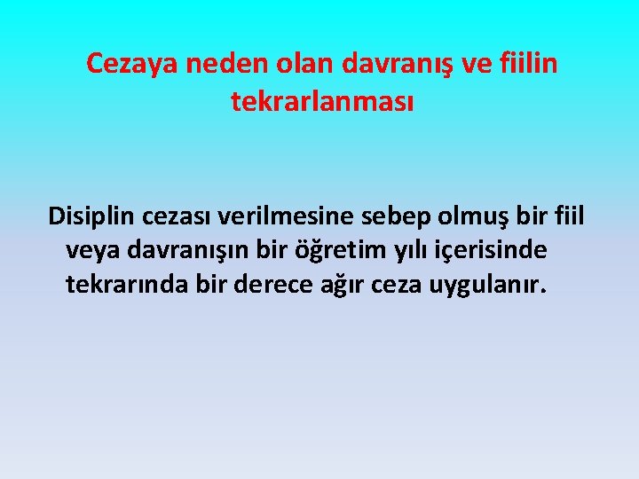 Cezaya neden olan davranış ve fiilin tekrarlanması Disiplin cezası verilmesine sebep olmuş bir fiil