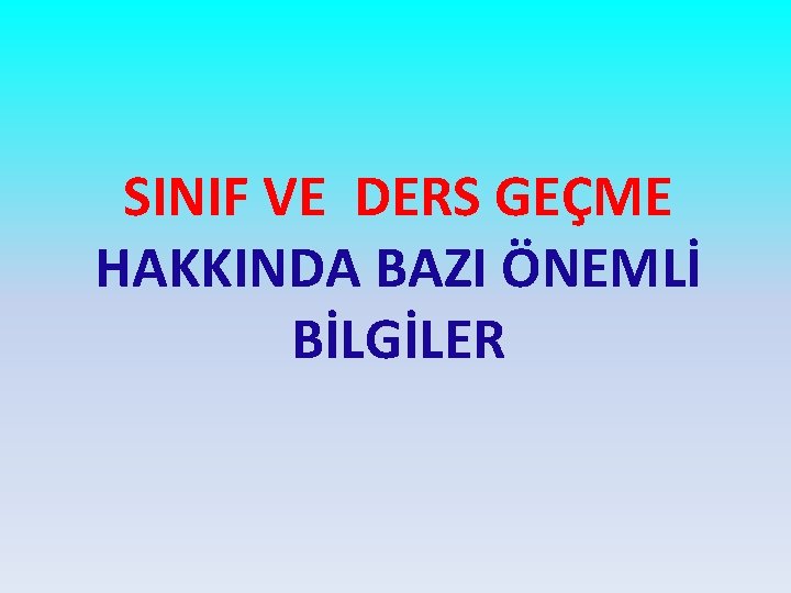 SINIF VE DERS GEÇME HAKKINDA BAZI ÖNEMLİ BİLGİLER 