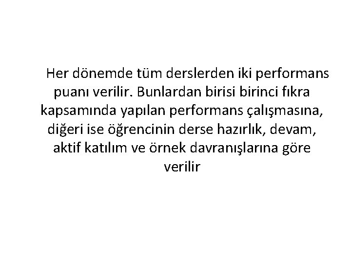 Her dönemde tüm derslerden iki performans puanı verilir. Bunlardan birisi birinci fıkra kapsamında yapılan