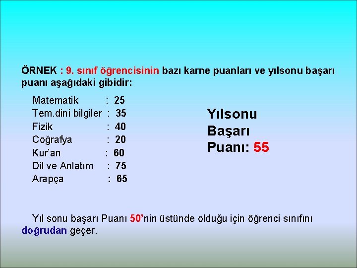 ÖRNEK : 9. sınıf öğrencisinin bazı karne puanları ve yılsonu başarı puanı aşağıdaki gibidir: