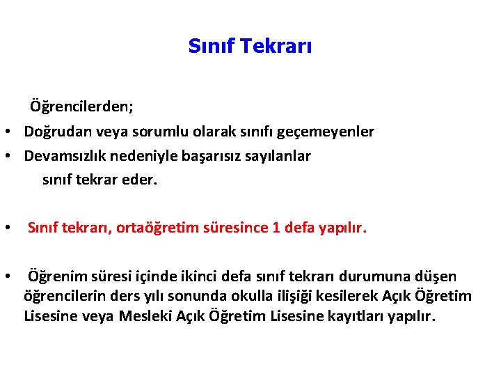 Sınıf Tekrarı Öğrencilerden; • Doğrudan veya sorumlu olarak sınıfı geçemeyenler • Devamsızlık nedeniyle başarısız