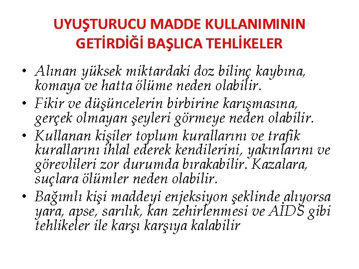 UYUŞTURUCU MADDE KULLANIMININ GETİRDİĞİ BAŞLICA TEHLİKELER • Alınan yüksek miktardaki doz bilinç kaybına, komaya