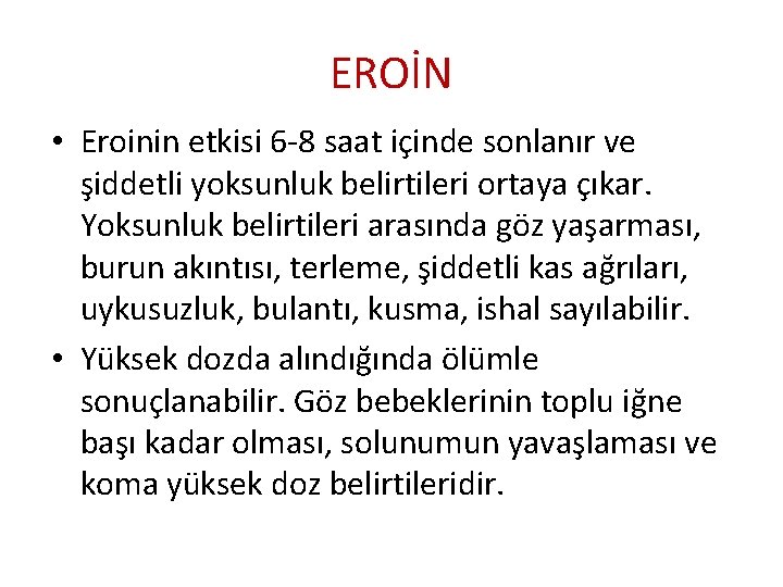 EROİN • Eroinin etkisi 6 -8 saat içinde sonlanır ve şiddetli yoksunluk belirtileri ortaya
