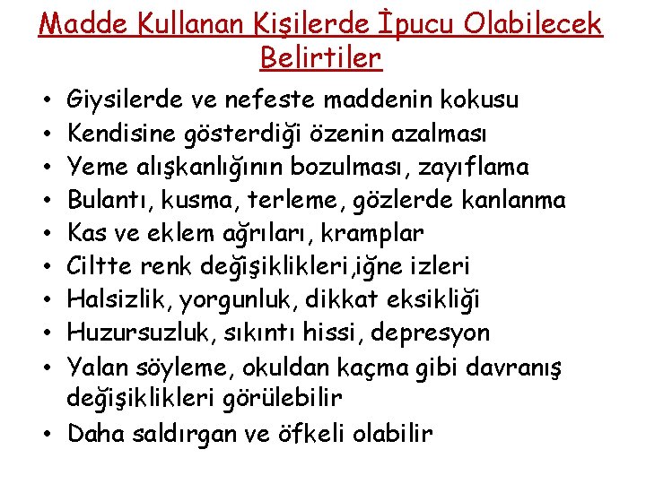 Madde Kullanan Kişilerde İpucu Olabilecek Belirtiler Giysilerde ve nefeste maddenin kokusu Kendisine gösterdiği özenin