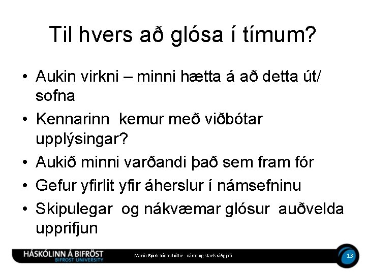 Til hvers að glósa í tímum? • Aukin virkni – minni hætta á að