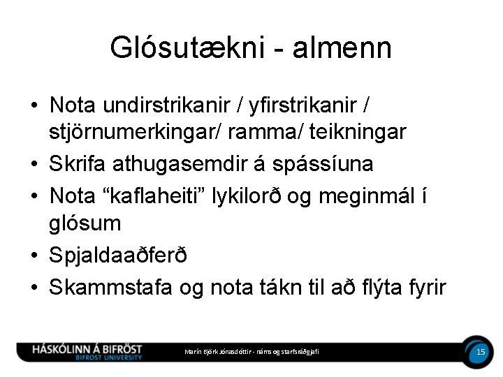 Glósutækni - almenn • Nota undirstrikanir / yfirstrikanir / stjörnumerkingar/ ramma/ teikningar • Skrifa