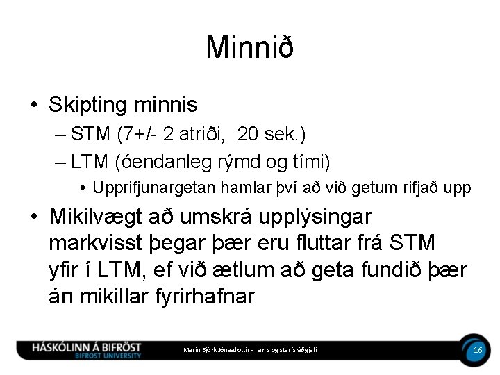 Minnið • Skipting minnis – STM (7+/- 2 atriði, 20 sek. ) – LTM