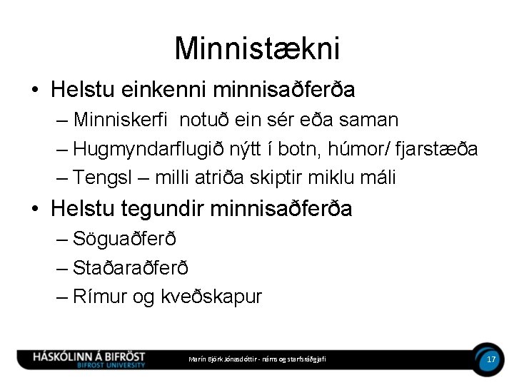 Minnistækni • Helstu einkenni minnisaðferða – Minniskerfi notuð ein sér eða saman – Hugmyndarflugið