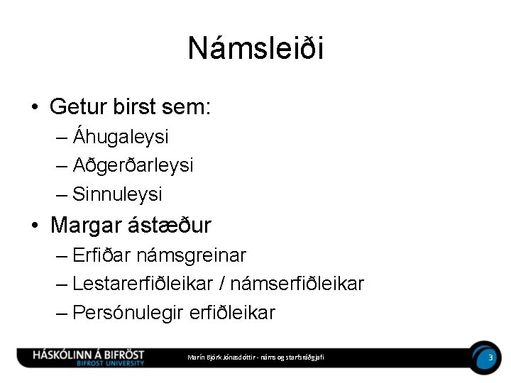 Námsleiði • Getur birst sem: – Áhugaleysi – Aðgerðarleysi – Sinnuleysi • Margar ástæður