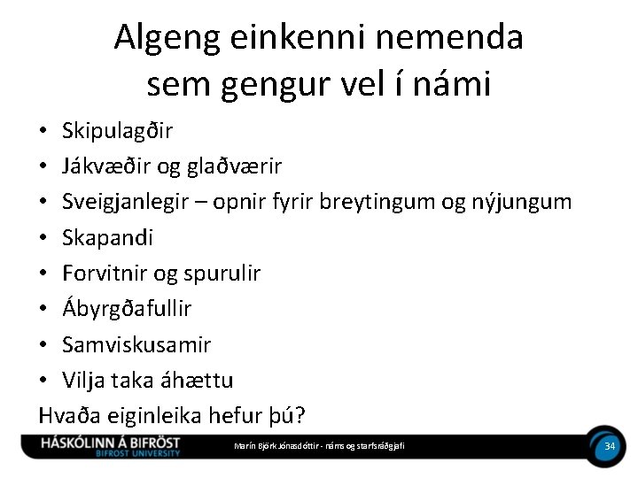 Algeng einkenni nemenda sem gengur vel í námi • Skipulagðir • Jákvæðir og glaðværir