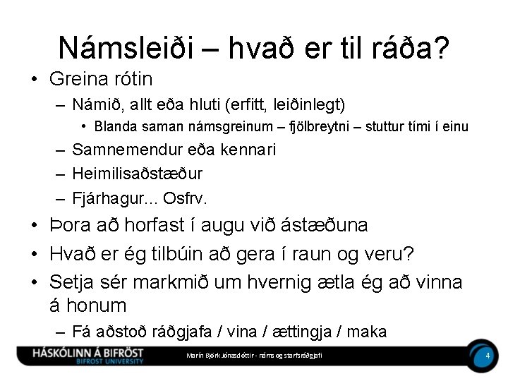 Námsleiði – hvað er til ráða? • Greina rótin – Námið, allt eða hluti