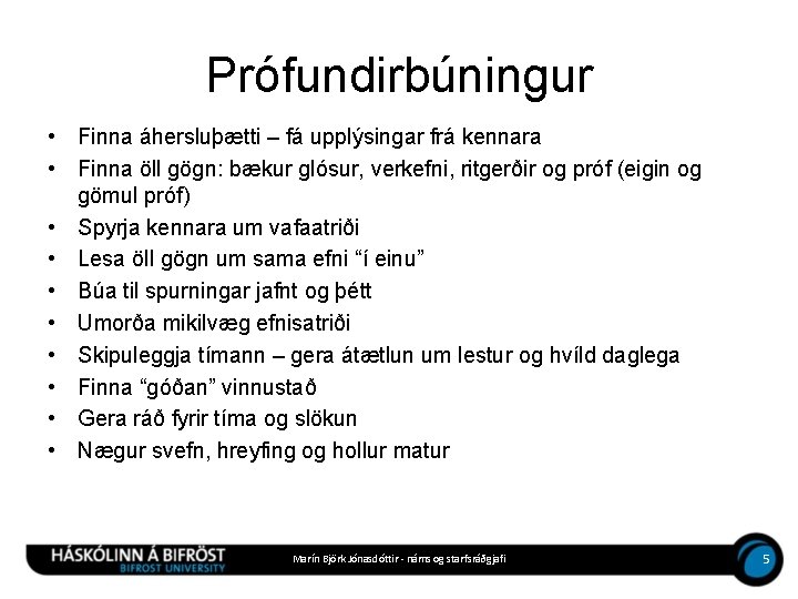 Prófundirbúningur • Finna áhersluþætti – fá upplýsingar frá kennara • Finna öll gögn: bækur