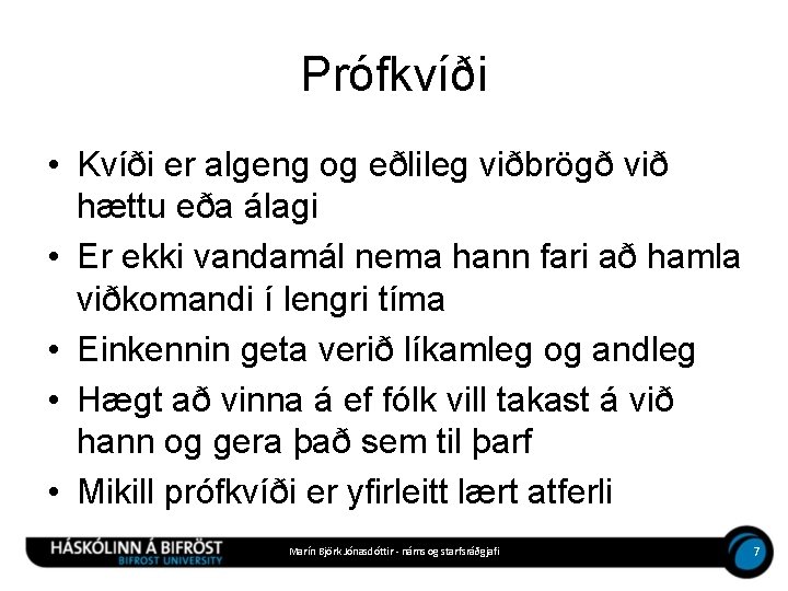 Prófkvíði • Kvíði er algeng og eðlileg viðbrögð við hættu eða álagi • Er