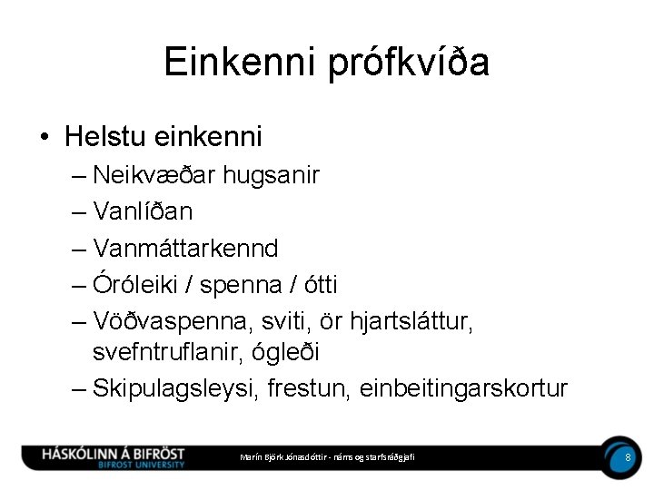 Einkenni prófkvíða • Helstu einkenni – Neikvæðar hugsanir – Vanlíðan – Vanmáttarkennd – Óróleiki