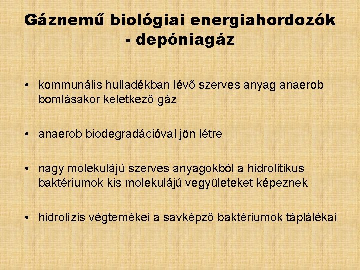 Gáznemű biológiai energiahordozók - depóniagáz • kommunális hulladékban lévő szerves anyag anaerob bomlásakor keletkező