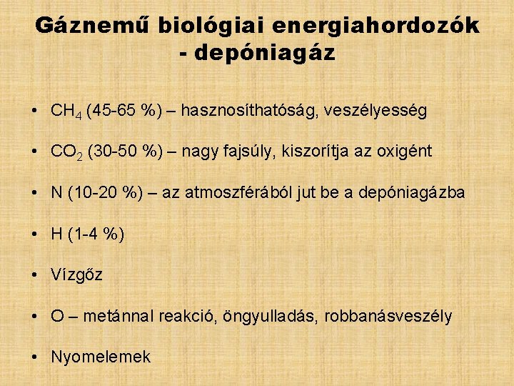 Gáznemű biológiai energiahordozók - depóniagáz • CH 4 (45 -65 %) – hasznosíthatóság, veszélyesség