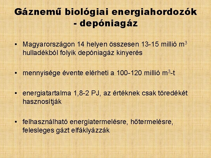 Gáznemű biológiai energiahordozók - depóniagáz • Magyarországon 14 helyen összesen 13 -15 millió m