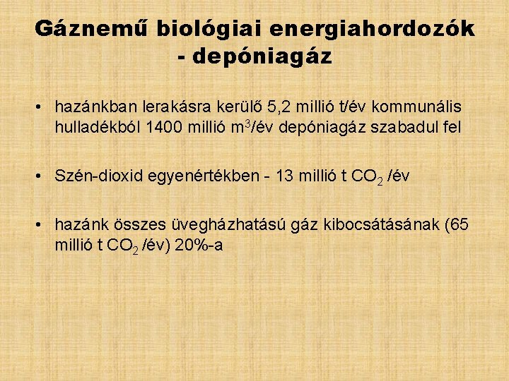 Gáznemű biológiai energiahordozók - depóniagáz • hazánkban lerakásra kerülő 5, 2 millió t/év kommunális