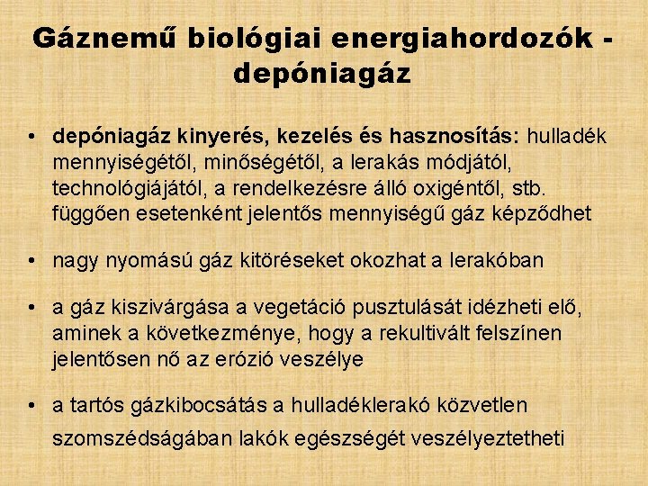 Gáznemű biológiai energiahordozók depóniagáz • depóniagáz kinyerés, kezelés és hasznosítás: hulladék mennyiségétől, minőségétől, a