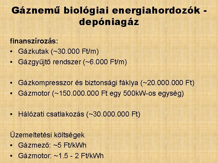 Gáznemű biológiai energiahordozók depóniagáz finanszírozás: • Gázkutak (~30. 000 Ft/m) • Gázgyűjtő rendszer (~6.