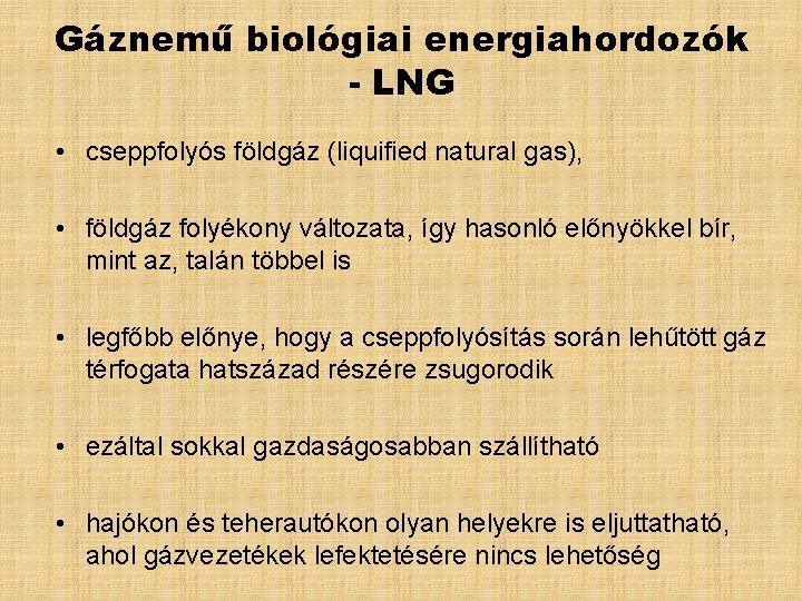 Gáznemű biológiai energiahordozók - LNG • cseppfolyós földgáz (liquified natural gas), • földgáz folyékony