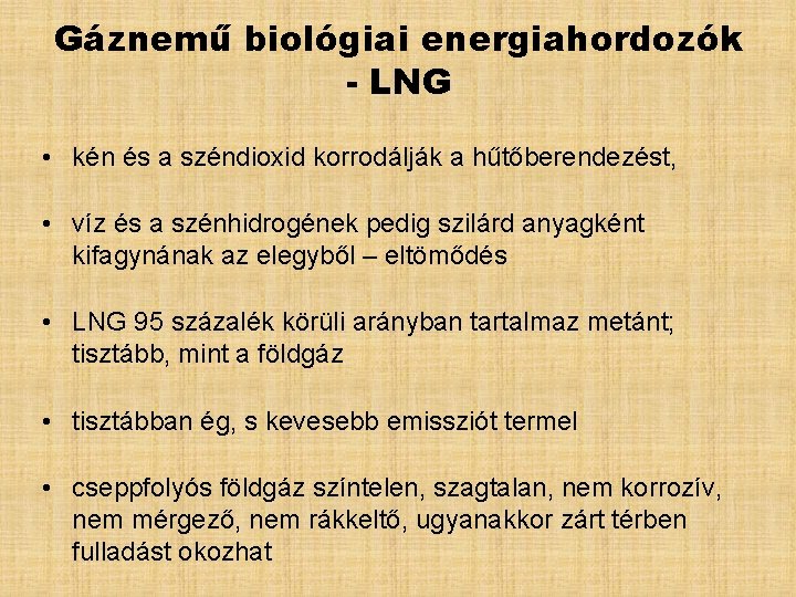 Gáznemű biológiai energiahordozók - LNG • kén és a széndioxid korrodálják a hűtőberendezést, •