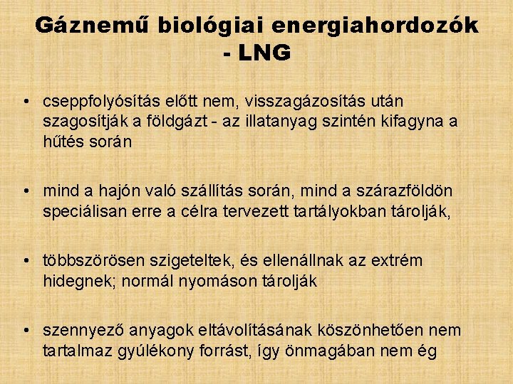 Gáznemű biológiai energiahordozók - LNG • cseppfolyósítás előtt nem, visszagázosítás után szagosítják a földgázt