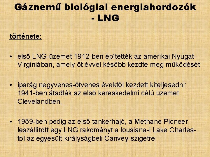 Gáznemű biológiai energiahordozók - LNG története: • első LNG-üzemet 1912 -ben építették az amerikai