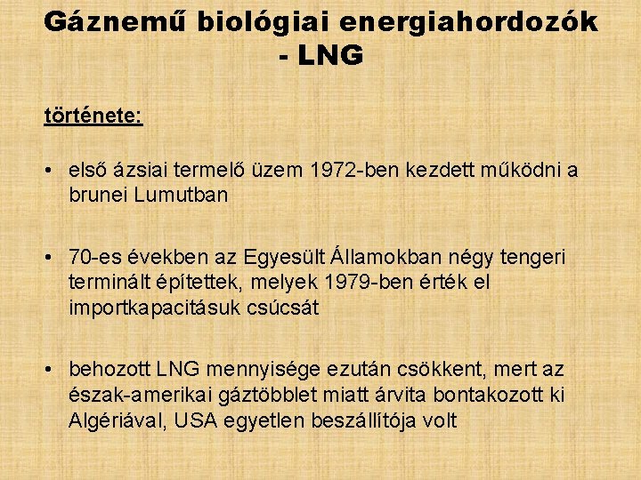 Gáznemű biológiai energiahordozók - LNG története: • első ázsiai termelő üzem 1972 -ben kezdett