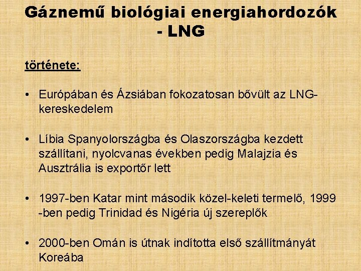 Gáznemű biológiai energiahordozók - LNG története: • Európában és Ázsiában fokozatosan bővült az LNGkereskedelem