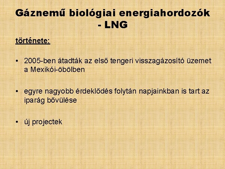 Gáznemű biológiai energiahordozók - LNG története: • 2005 -ben átadták az első tengeri visszagázosító