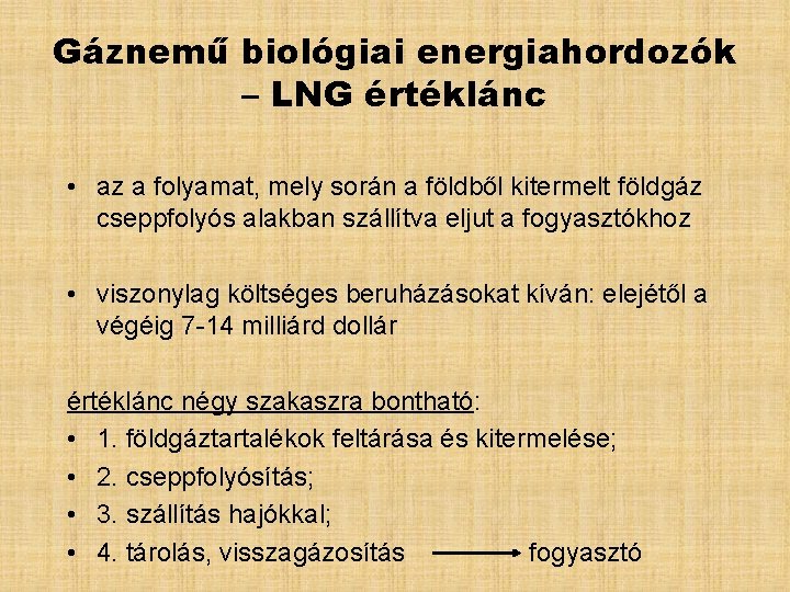 Gáznemű biológiai energiahordozók – LNG értéklánc • az a folyamat, mely során a földből