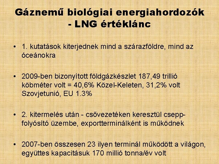 Gáznemű biológiai energiahordozók - LNG értéklánc • 1. kutatások kiterjednek mind a szárazföldre, mind