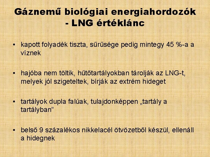 Gáznemű biológiai energiahordozók - LNG értéklánc • kapott folyadék tiszta, sűrűsége pedig mintegy 45